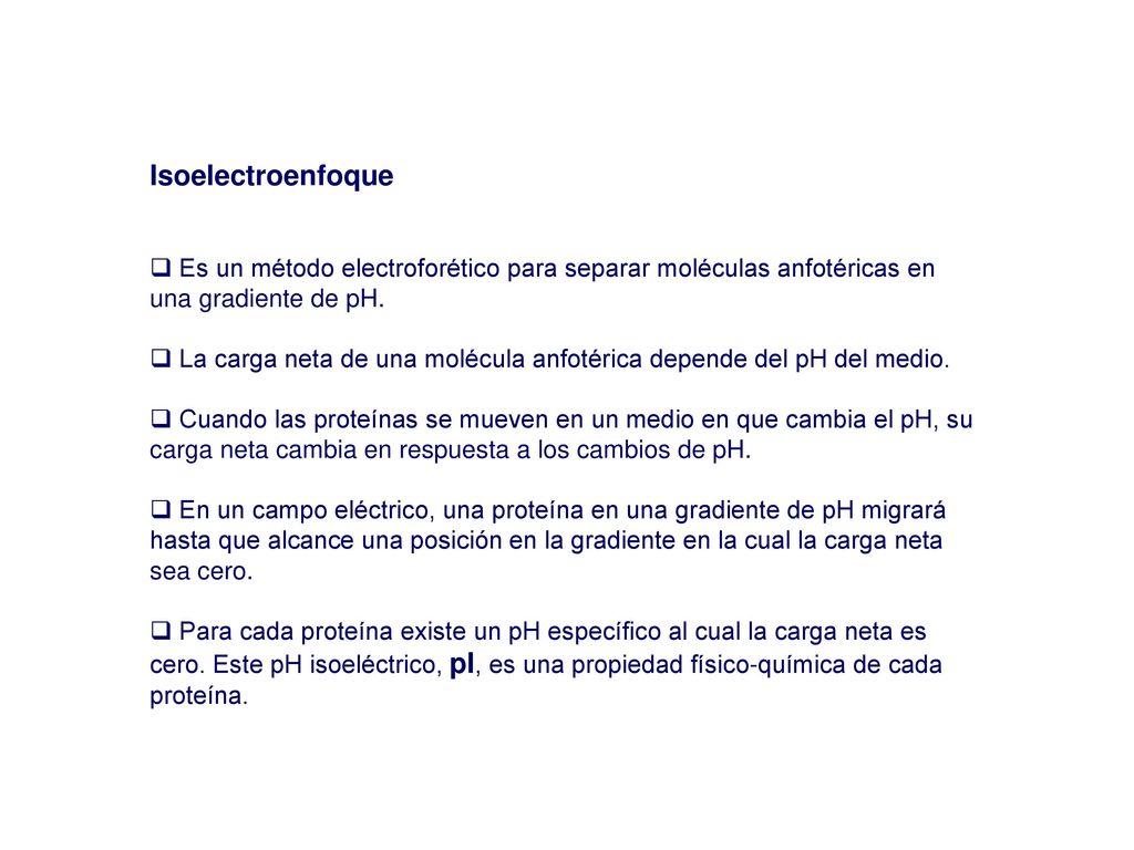 Isoelectroenfoque Es un método electroforético para separar moléculas anfotéricas en una gradiente de pH.