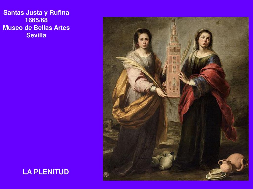 LA PLENITUD Santas Justa y Rufina 1665/68 Museo de Bellas Artes