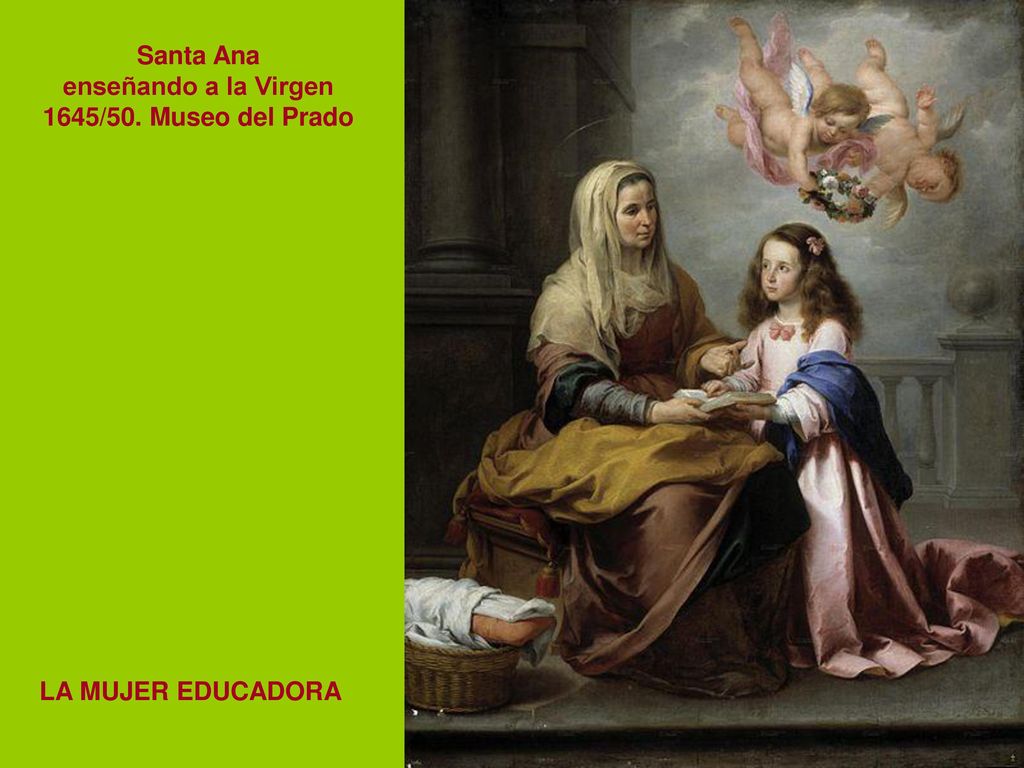 Santa Ana enseñando a la Virgen 1645/50. Museo del Prado LA MUJER EDUCADORA