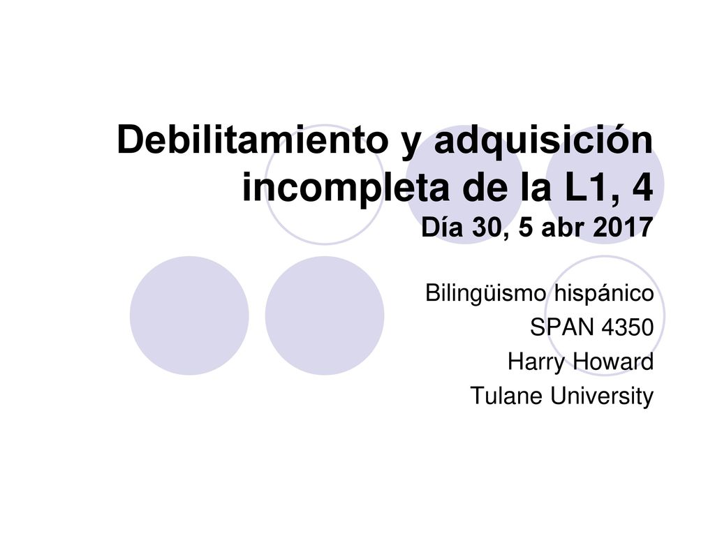 Debilitamiento y adquisición incompleta de la L1, 4 Día 30, 5 abr 2017