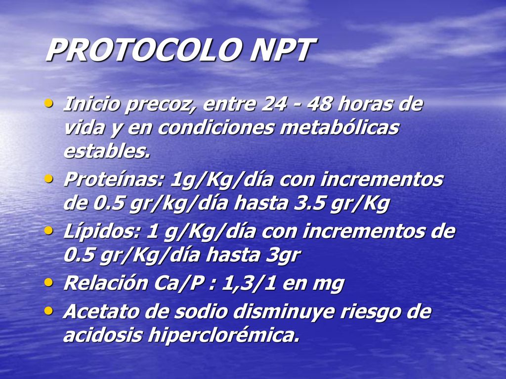 PROTOCOLO NPT Inicio precoz, entre horas de vida y en condiciones metabólicas estables.