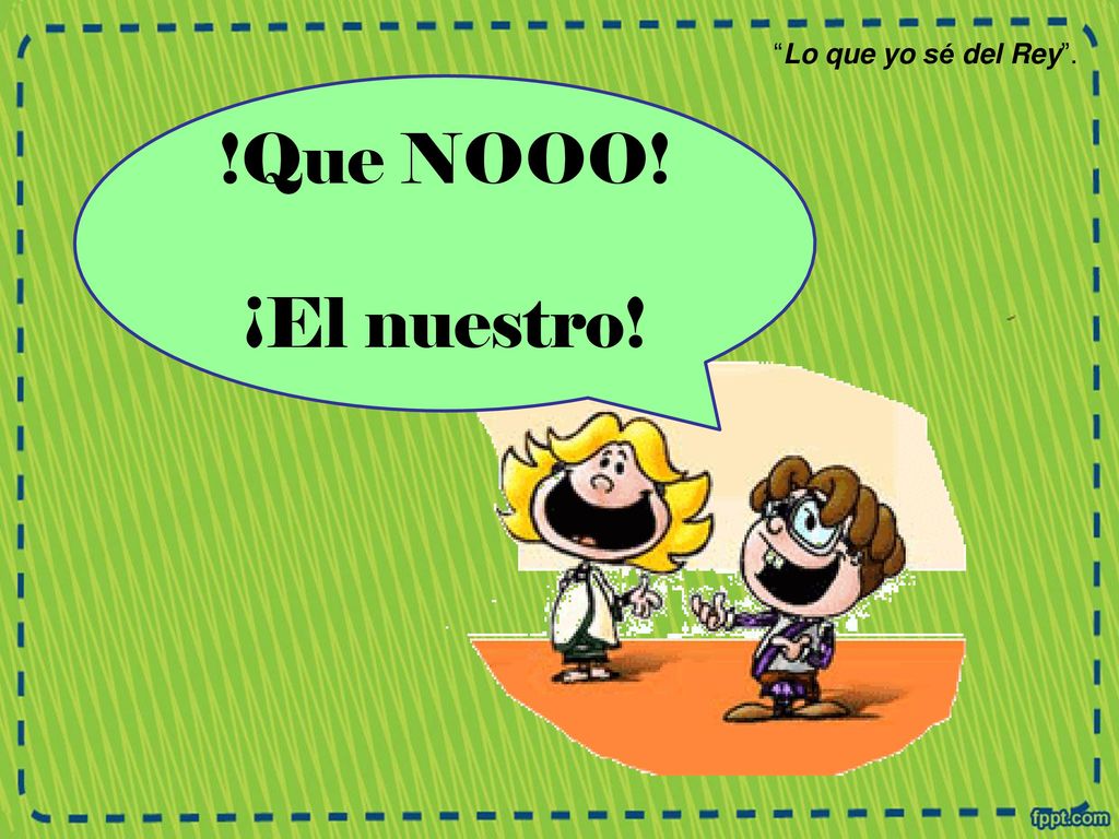 Lo que yo sé del Rey . !Que NOOO! ¡El nuestro!