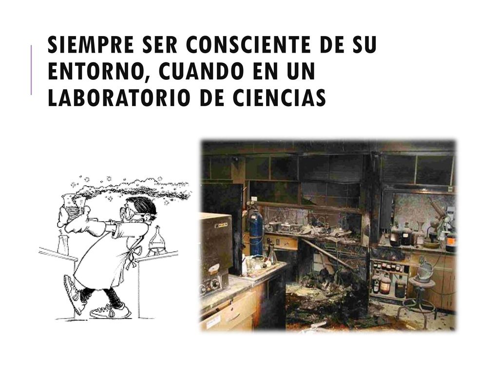 SIEMPRE SER CONSCIENTE DE SU ENTORNO, CUANDO EN UN LABORATORIO DE CIENCIAS