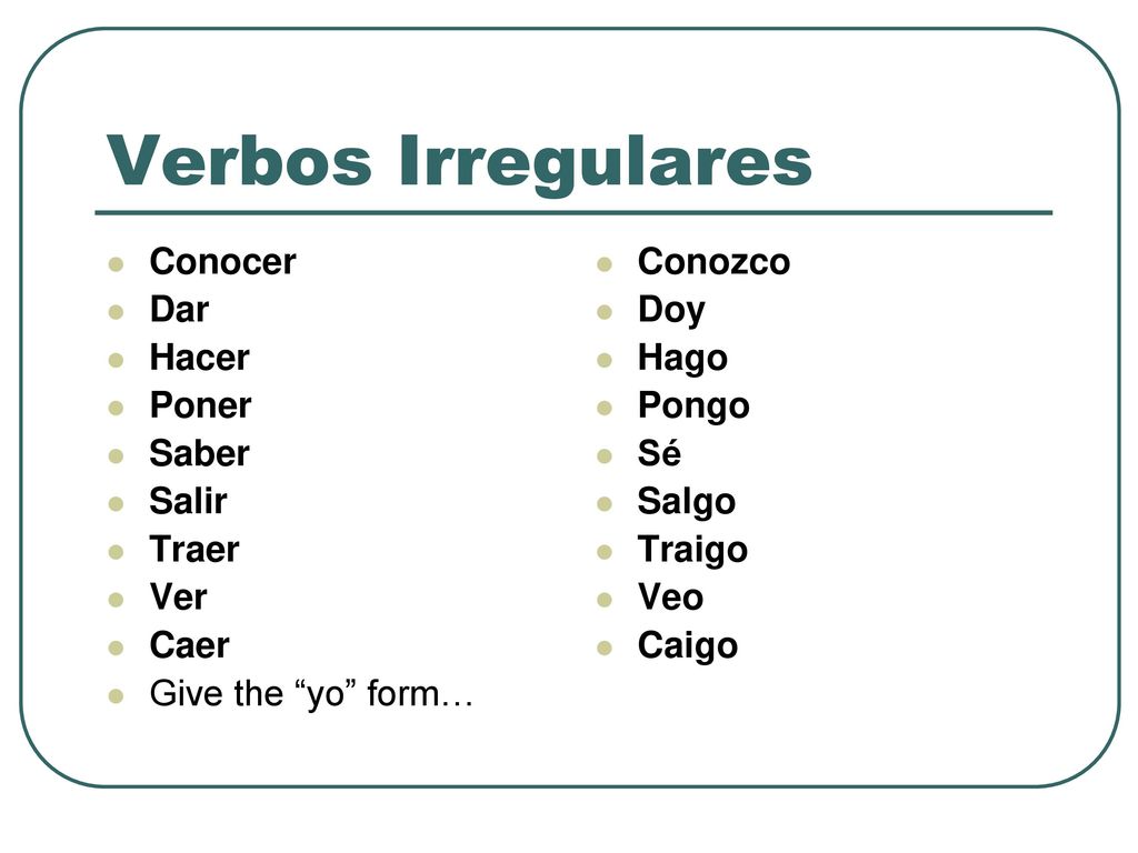 Verbos Irregulares Conocer Dar Hacer Poner Saber Salir Traer Ver Caer