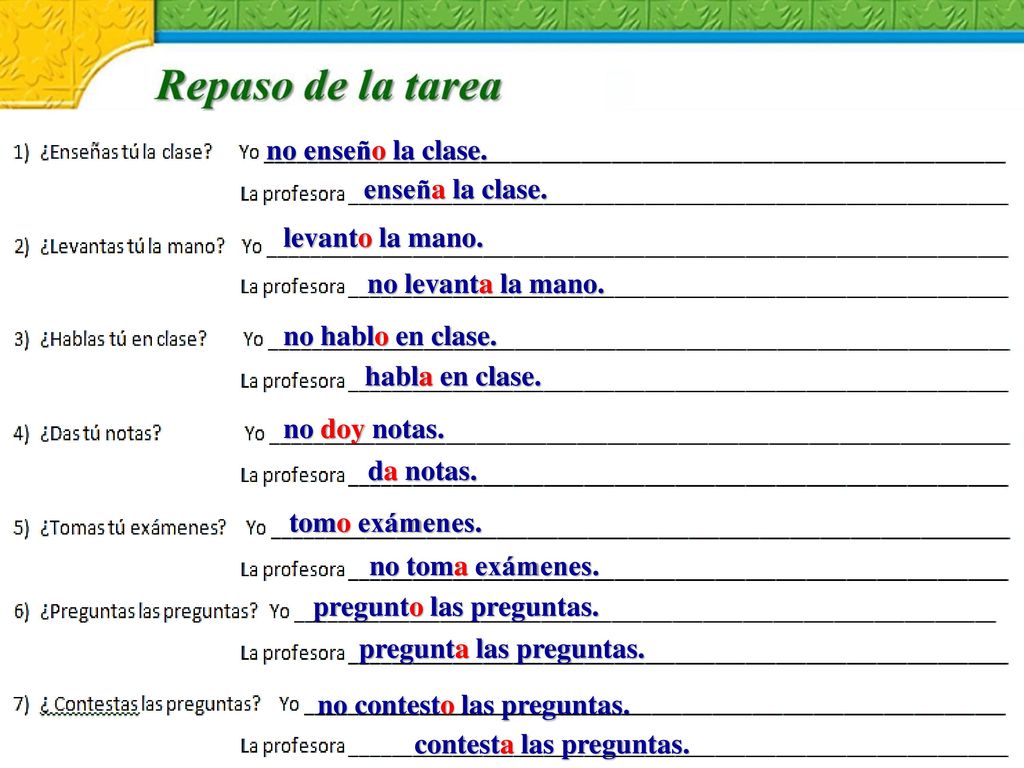 no enseño la clase. enseña la clase. levanto la mano. no levanta la mano. no hablo en clase. habla en clase.