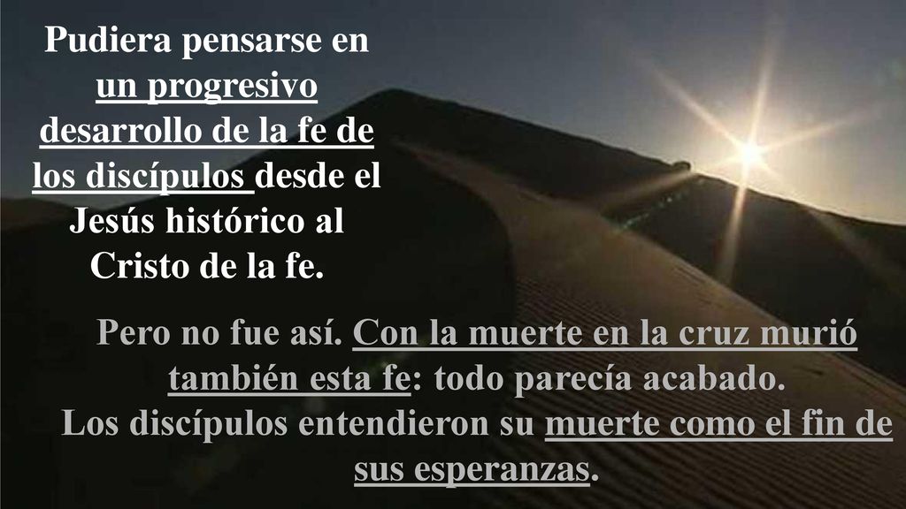 Los discípulos entendieron su muerte como el fin de sus esperanzas.