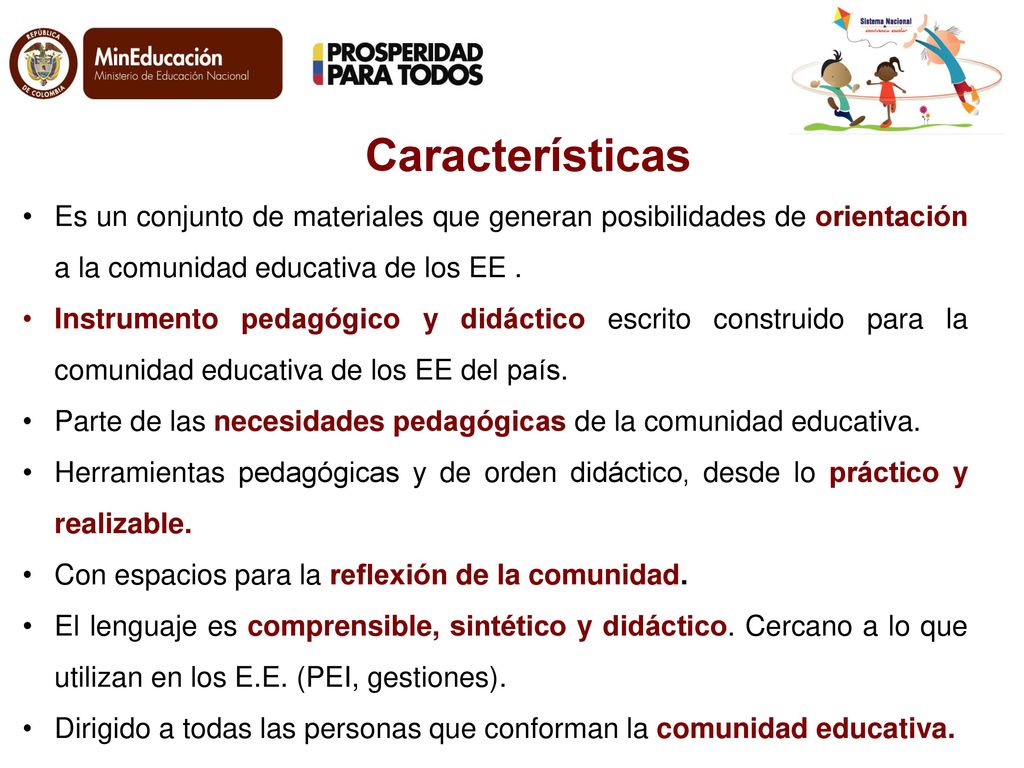 Características Es un conjunto de materiales que generan posibilidades de orientación a la comunidad educativa de los EE .