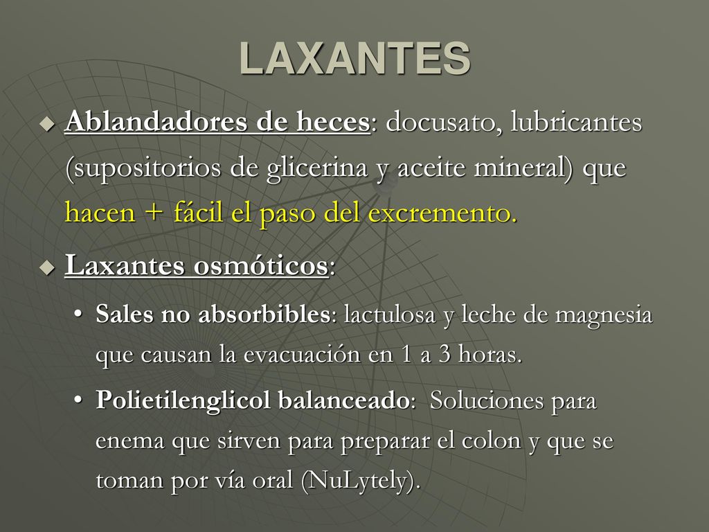LAXANTES Ablandadores de heces: docusato, lubricantes (supositorios de glicerina y aceite mineral) que hacen + fácil el paso del excremento.