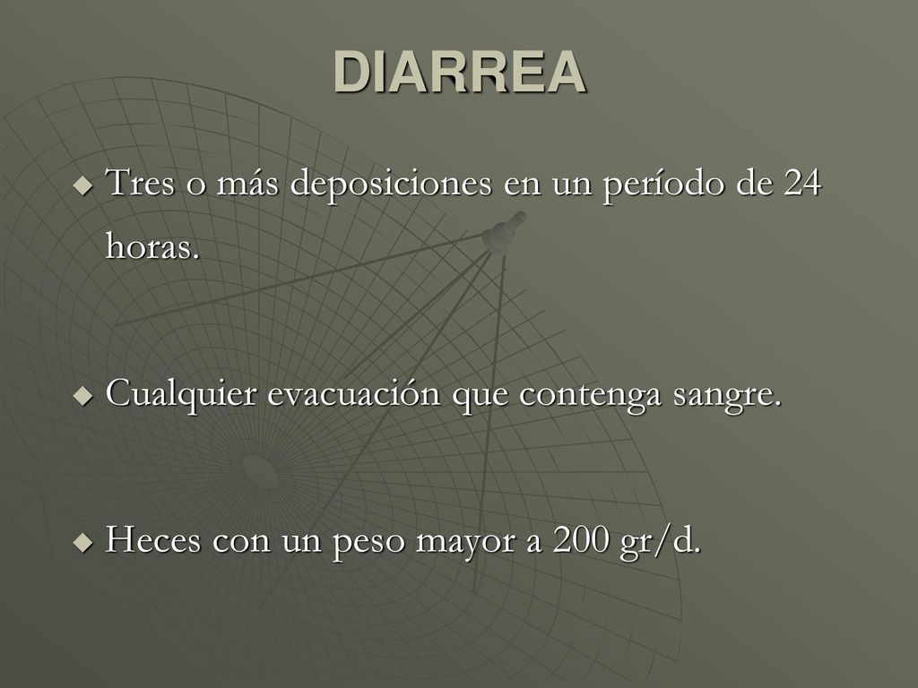 DIARREA Tres o más deposiciones en un período de 24 horas.