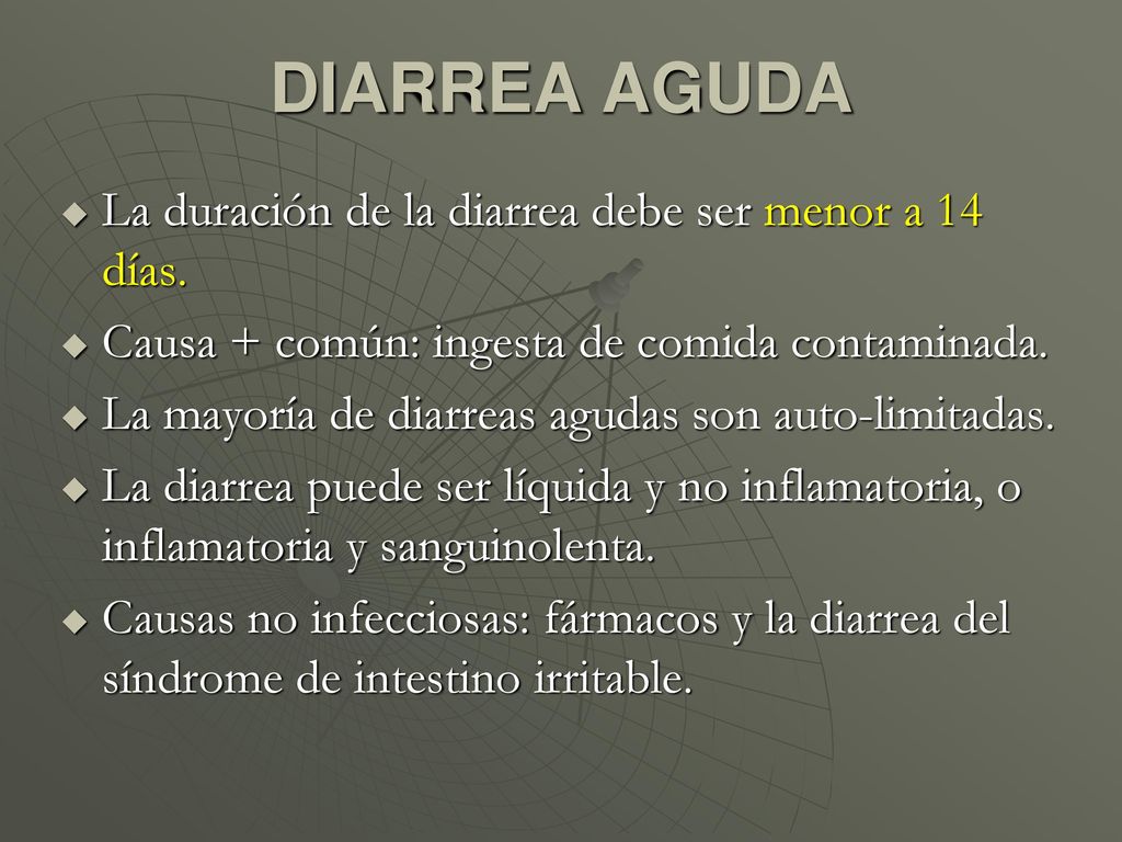 DIARREA AGUDA La duración de la diarrea debe ser menor a 14 días.