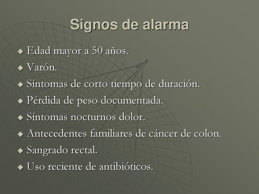 Signos de alarma Edad mayor a 50 años. Varón.
