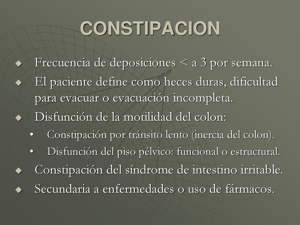 CONSTIPACION Frecuencia de deposiciones < a 3 por semana.