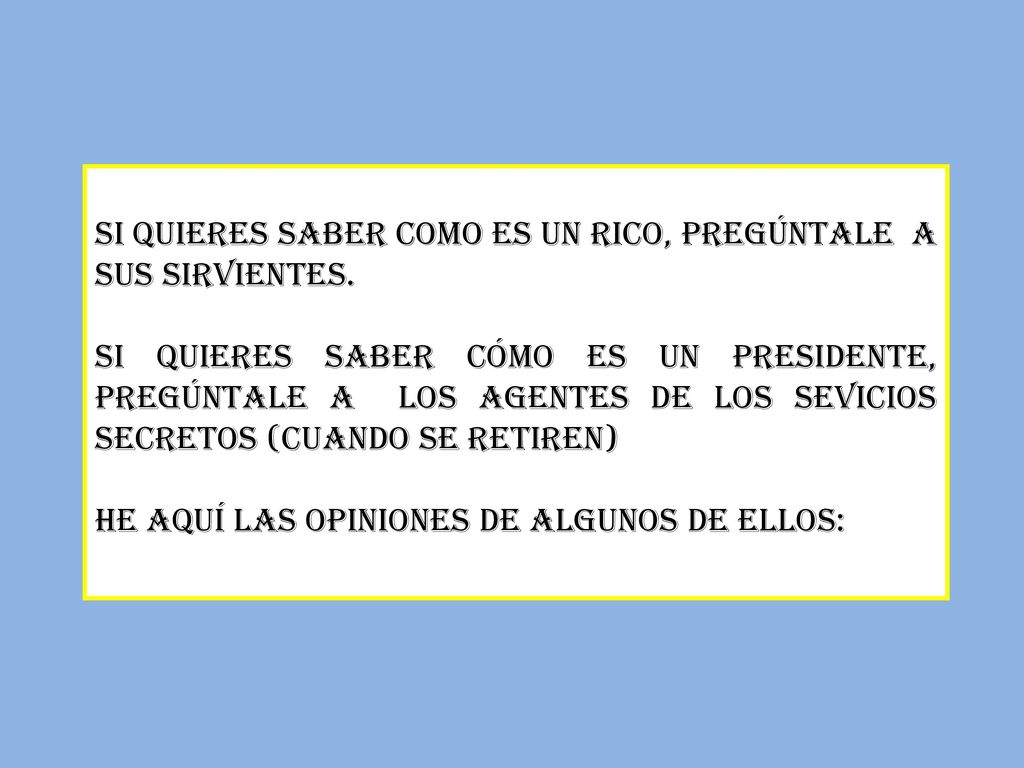 SI QUIERES SABER COMO ES UN RICO, PREGÚNTALE A SUS SIRVIENTES.