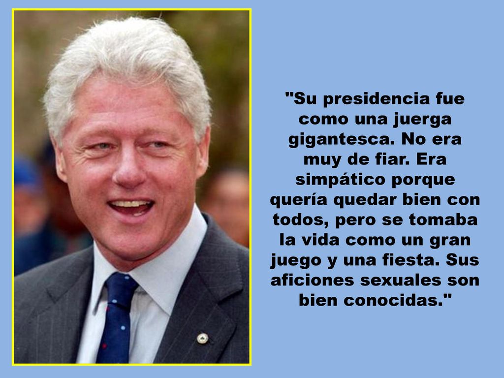 Su presidencia fue como una juerga gigantesca. No era muy de fiar