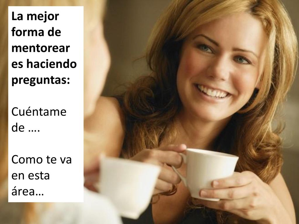 La mejor forma de mentorear es haciendo preguntas: