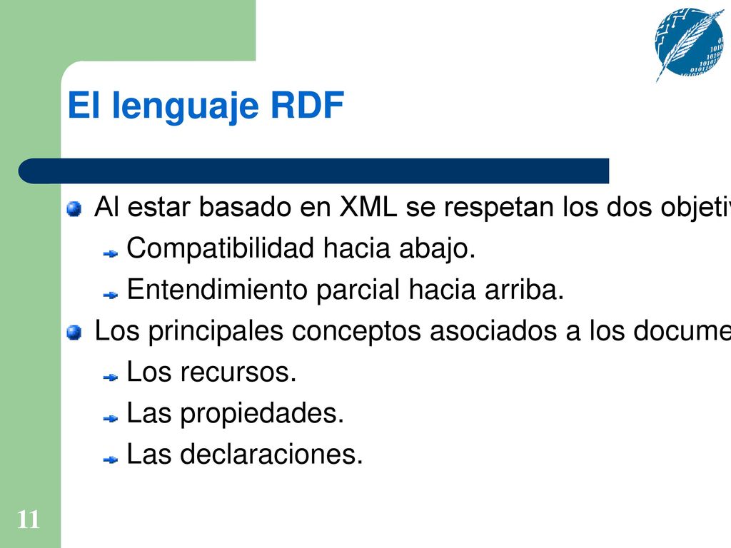 El lenguaje RDF Al estar basado en XML se respetan los dos objetivos del diseño por capas: Compatibilidad hacia abajo.