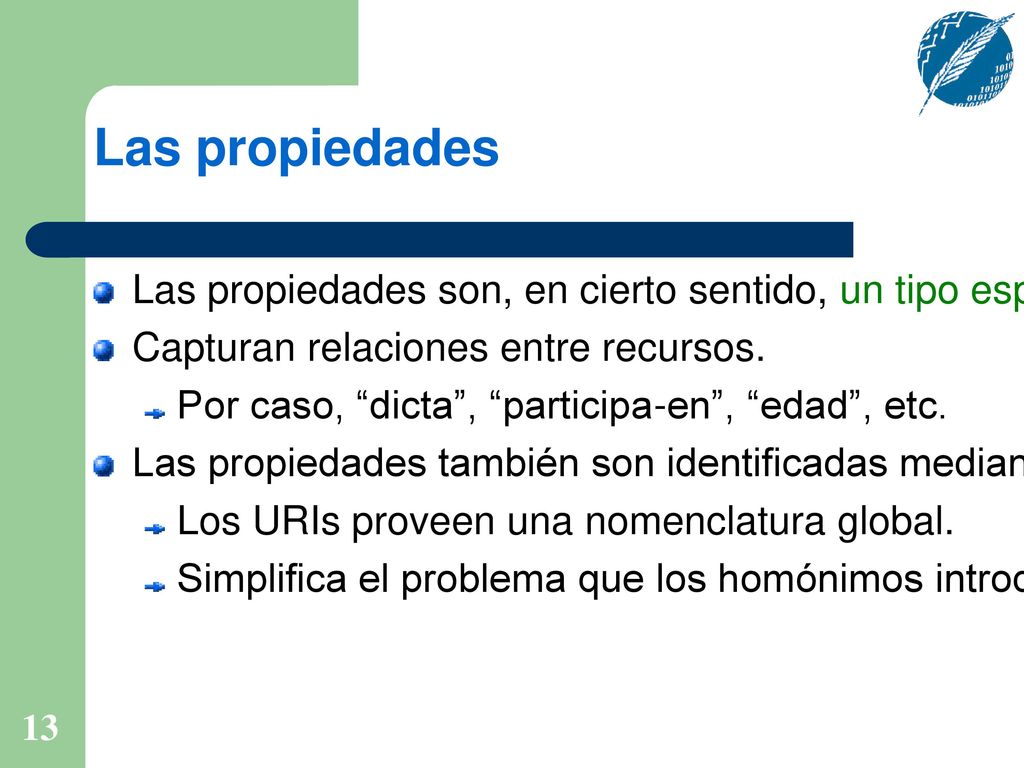 Las propiedades Las propiedades son, en cierto sentido, un tipo especial de recurso. Capturan relaciones entre recursos.