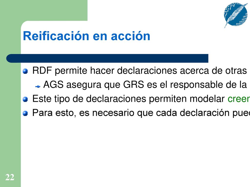 Reificación en acción RDF permite hacer declaraciones acerca de otras declaraciones: AGS asegura que GRS es el responsable de la materia IAWS.