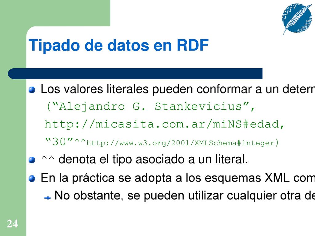 Tipado de datos en RDF Los valores literales pueden conformar a un determinado tipo de dato: ( Alejandro G. Stankevicius ,