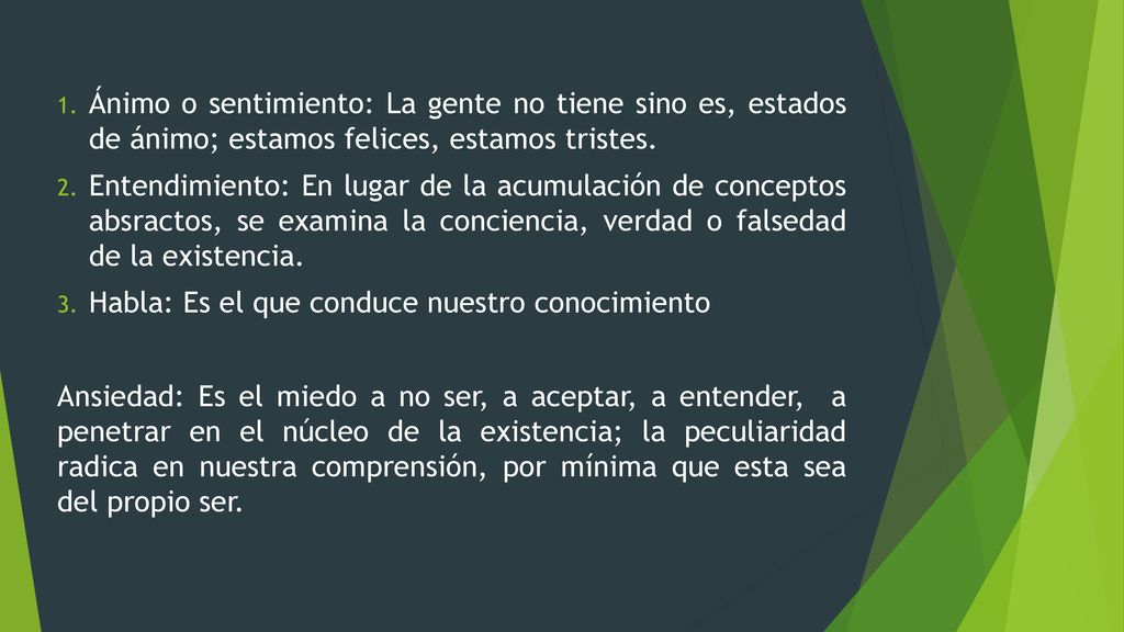 Ánimo o sentimiento: La gente no tiene sino es, estados de ánimo; estamos felices, estamos tristes.