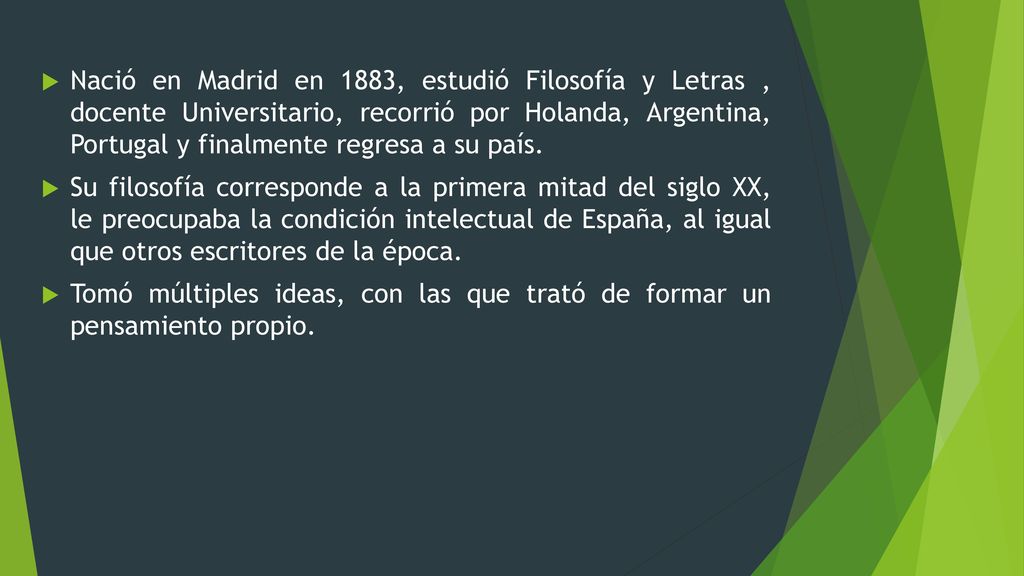 Nació en Madrid en 1883, estudió Filosofía y Letras , docente Universitario, recorrió por Holanda, Argentina, Portugal y finalmente regresa a su país.