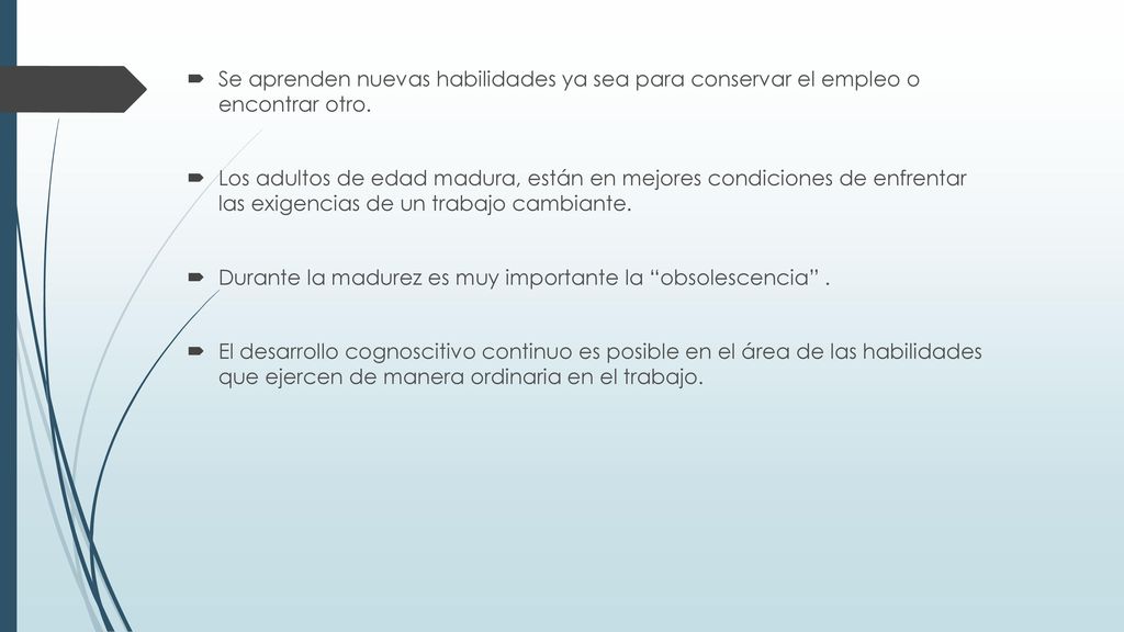 Se aprenden nuevas habilidades ya sea para conservar el empleo o encontrar otro.
