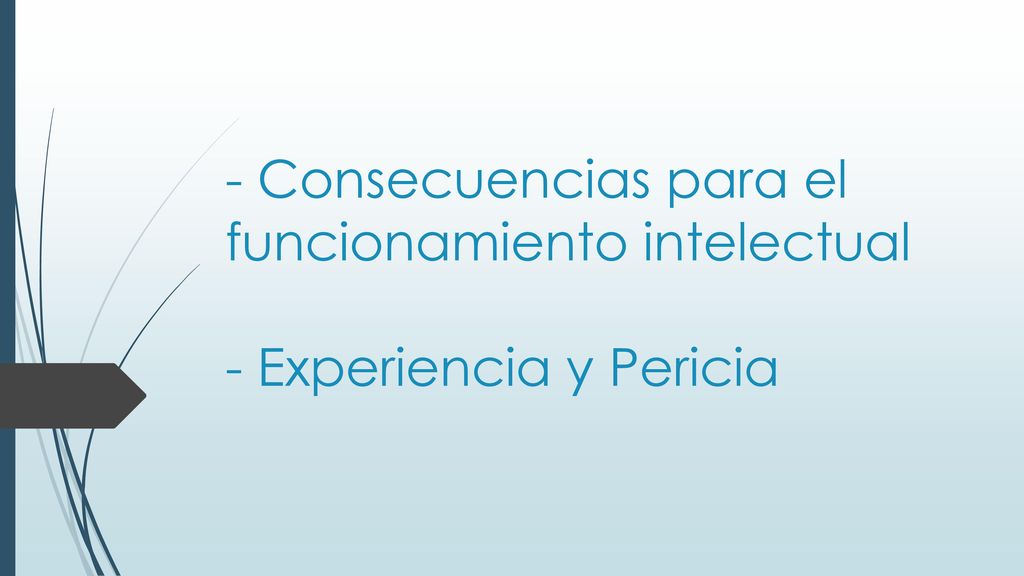 - Consecuencias para el funcionamiento intelectual - Experiencia y Pericia