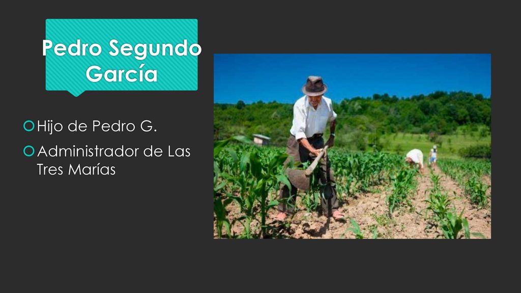Pedro Segundo García Hijo de Pedro G. Administrador de Las Tres Marías