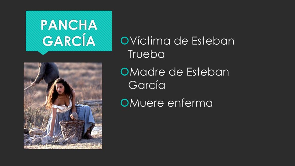 PANCHA GARCÍA Víctima de Esteban Trueba Madre de Esteban García