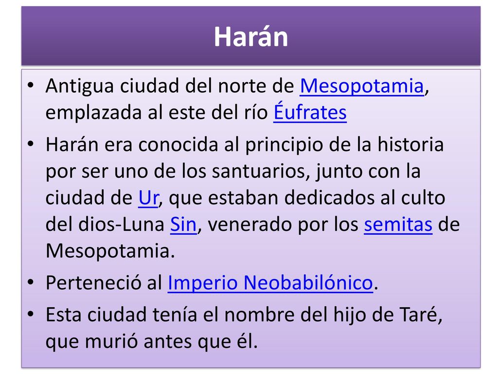 Harán Antigua ciudad del norte de Mesopotamia, emplazada al este del río Éufrates.