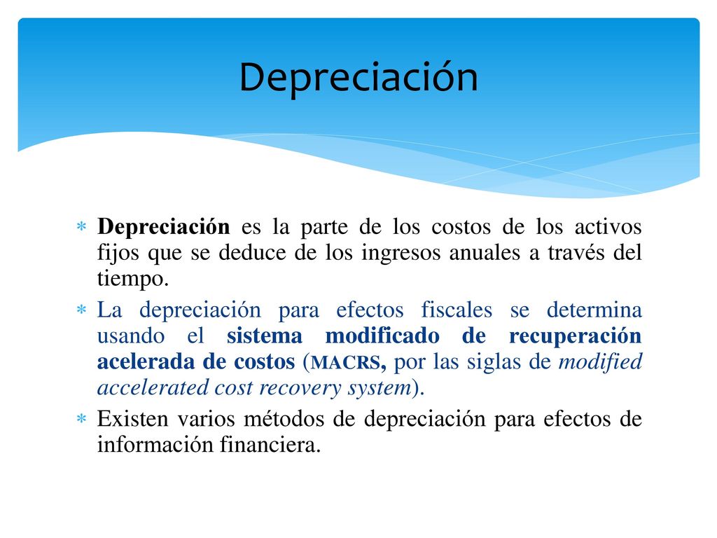 Depreciación Depreciación es la parte de los costos de los activos fijos que se deduce de los ingresos anuales a través del tiempo.