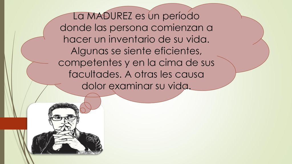 La MADUREZ es un período donde las persona comienzan a hacer un inventario de su vida.