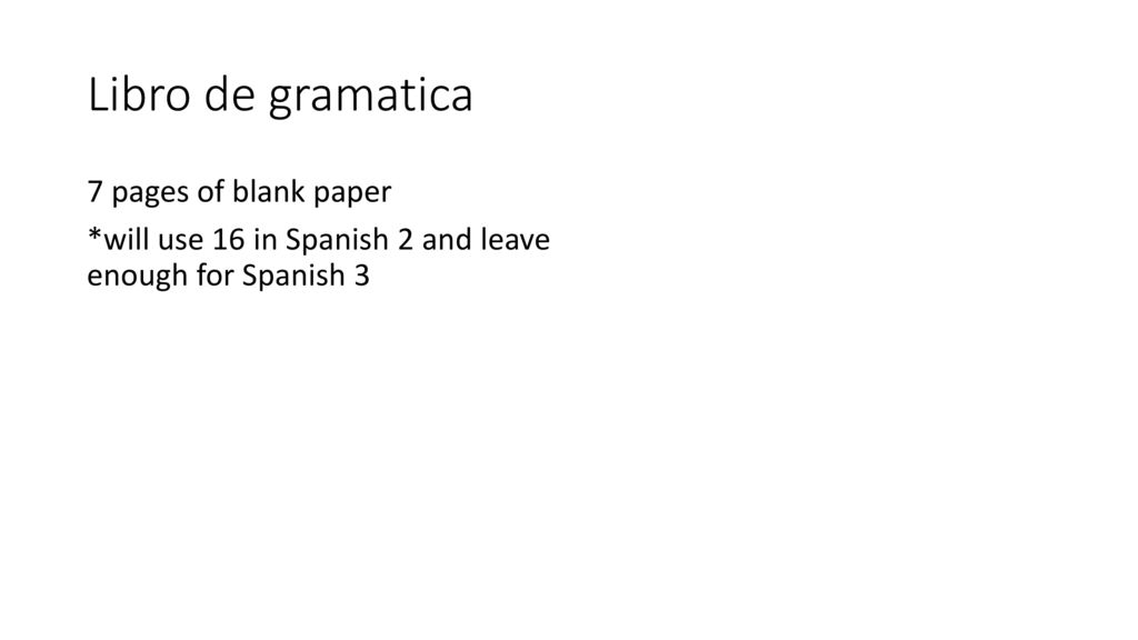 Libro de gramatica 7 pages of blank paper *will use 16 in Spanish 2 and leave enough for Spanish 3