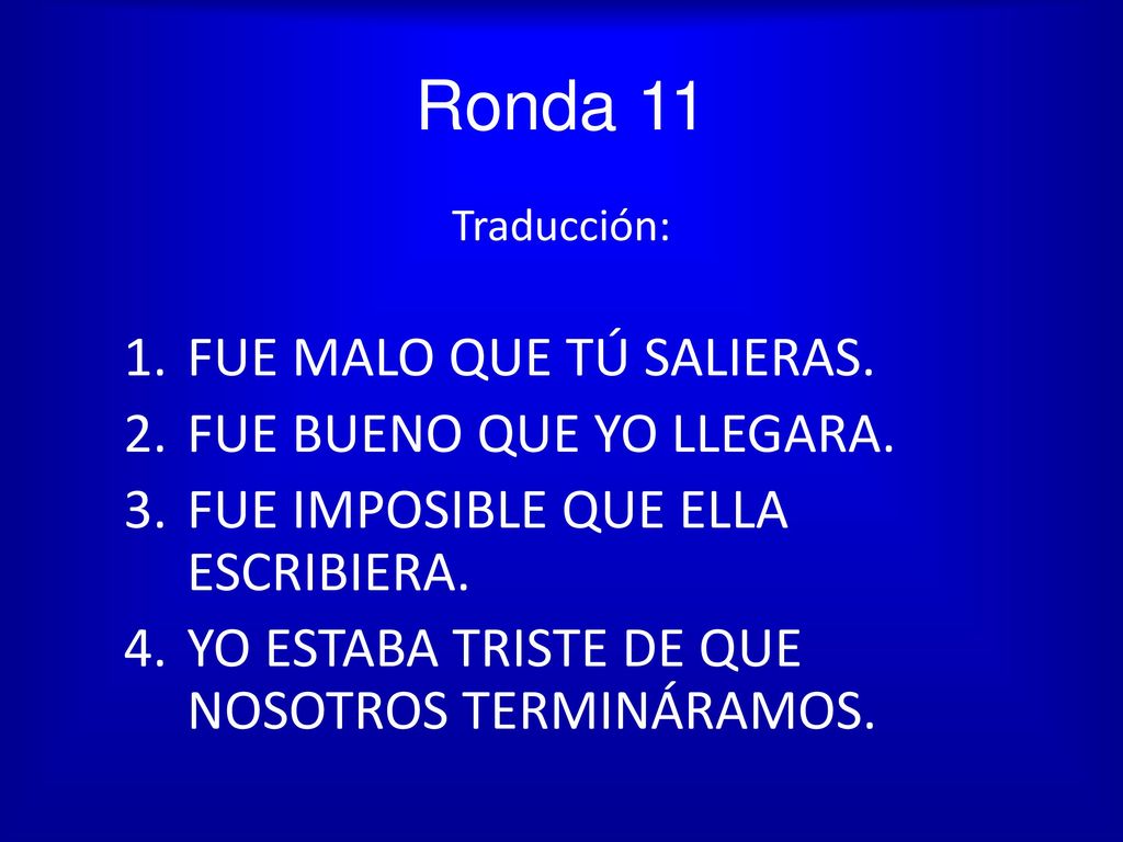 Ronda 11 FUE MALO QUE TÚ SALIERAS. FUE BUENO QUE YO LLEGARA.