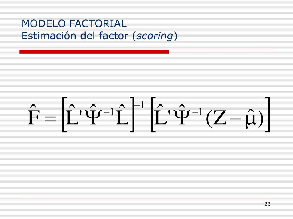 MODELO FACTORIAL Estimación del factor (scoring)