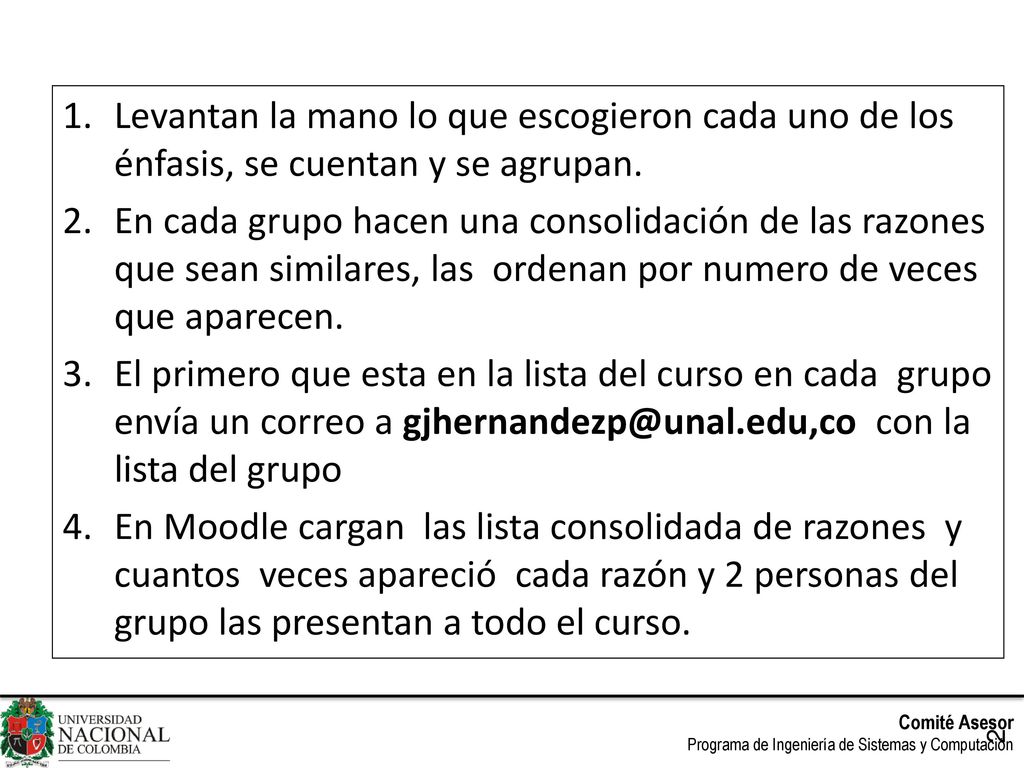 Levantan la mano lo que escogieron cada uno de los énfasis, se cuentan y se agrupan.