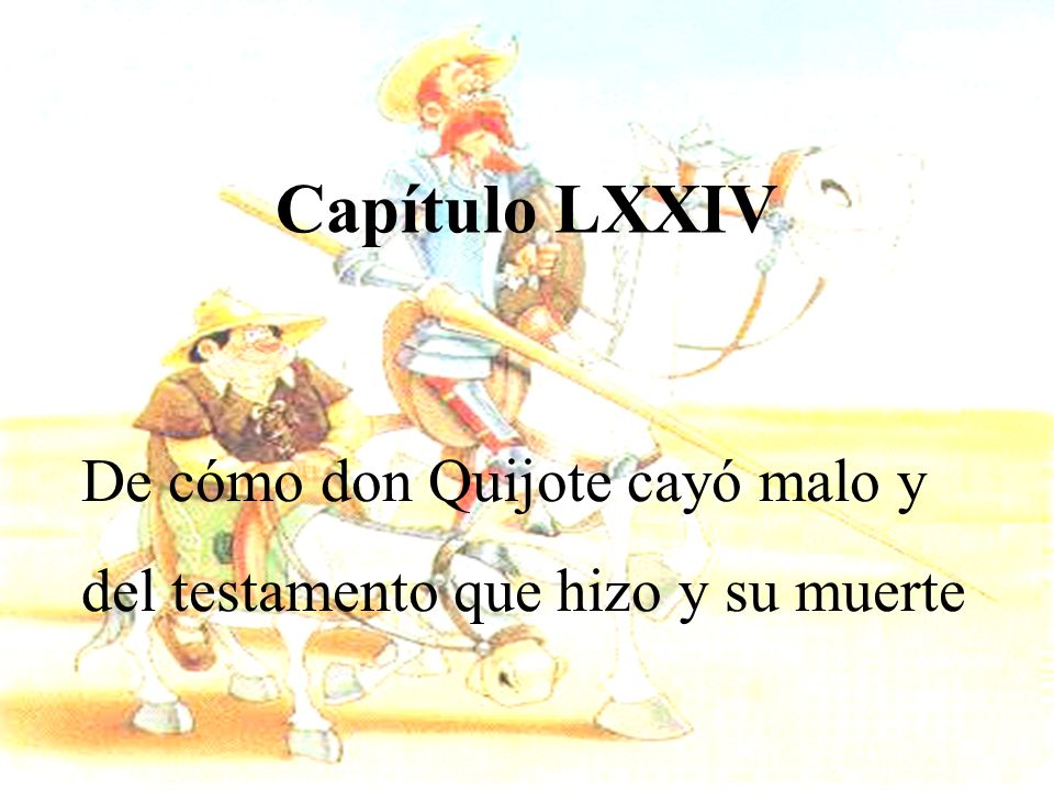 De cómo don Quijote cayó malo y del testamento que hizo y su muerte