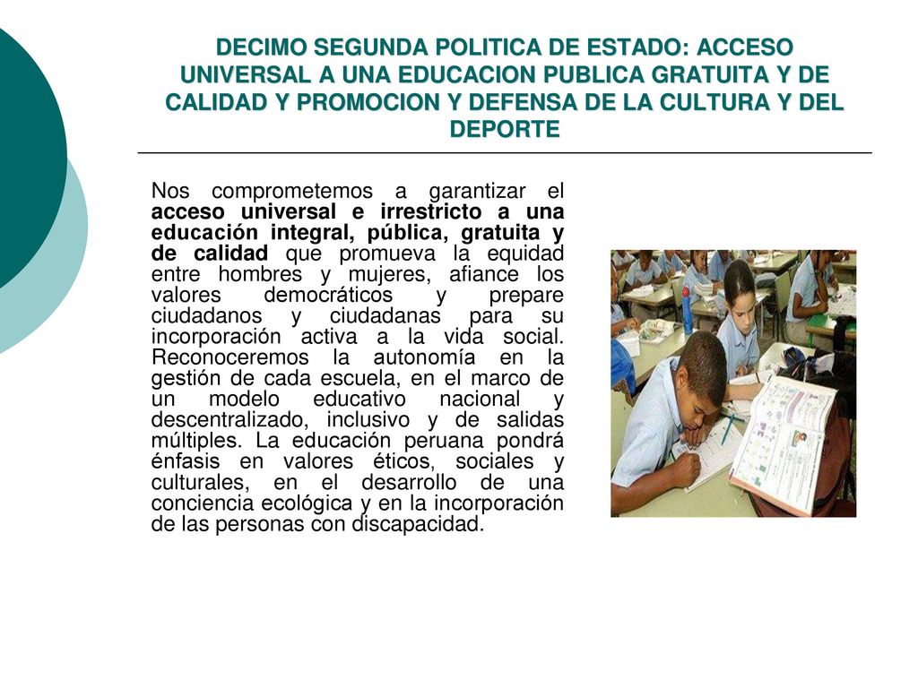 DECIMO SEGUNDA POLITICA DE ESTADO: ACCESO UNIVERSAL A UNA EDUCACION PUBLICA GRATUITA Y DE CALIDAD Y PROMOCION Y DEFENSA DE LA CULTURA Y DEL DEPORTE