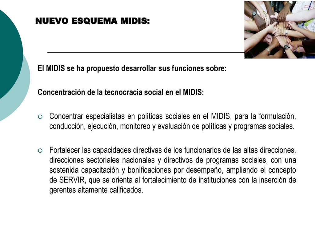 NUEVO ESQUEMA MIDIS: El MIDIS se ha propuesto desarrollar sus funciones sobre: Concentración de la tecnocracia social en el MIDIS: