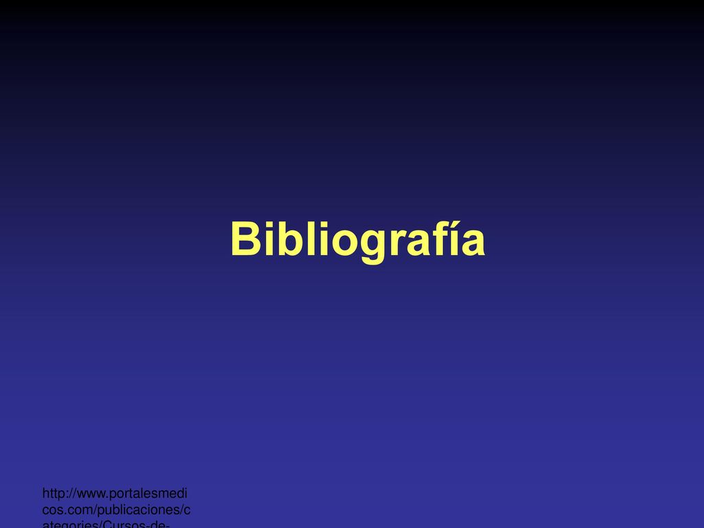 Bibliografía 1- Malgor - Valsecia. Farmacología General. 2- Flores J. Farmacología Humana. 2004, Masson.