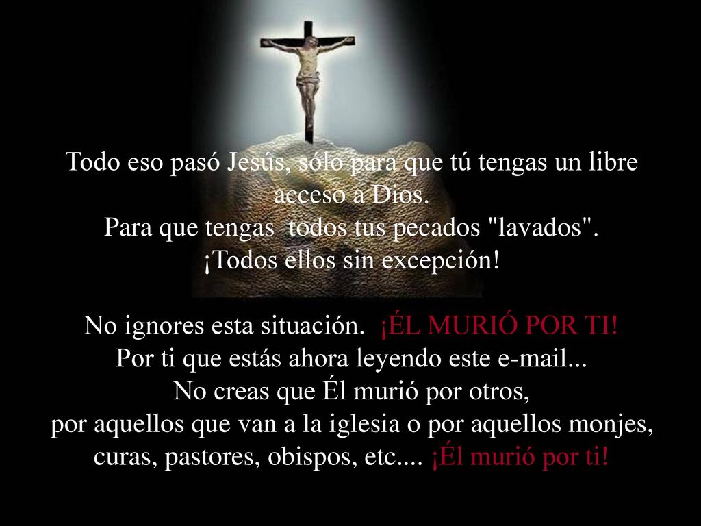 Todo eso pasó Jesús, sólo para que tú tengas un libre acceso a Dios