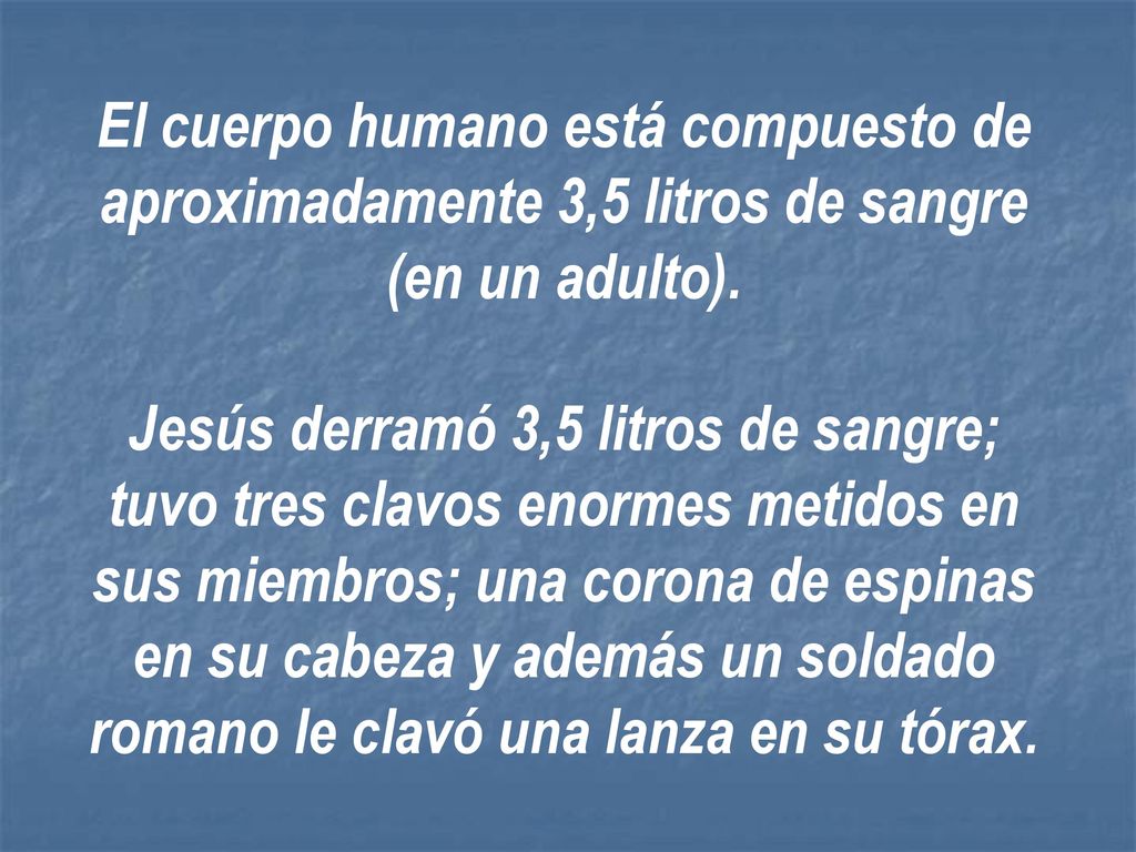 El cuerpo humano está compuesto de aproximadamente 3,5 litros de sangre (en un adulto).