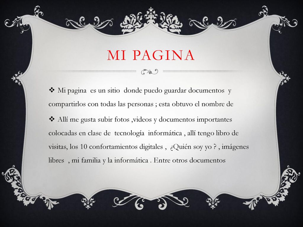 Mi pagina Mi pagina es un sitio donde puedo guardar documentos y compartirlos con todas las personas ; esta obtuvo el nombre de.