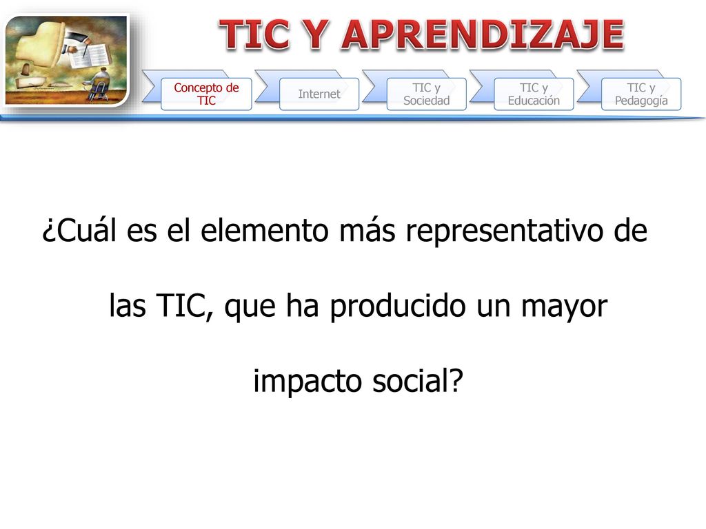 Concepto de TIC Internet. TIC y Sociedad. TIC y Educación. TIC y Pedagogía.