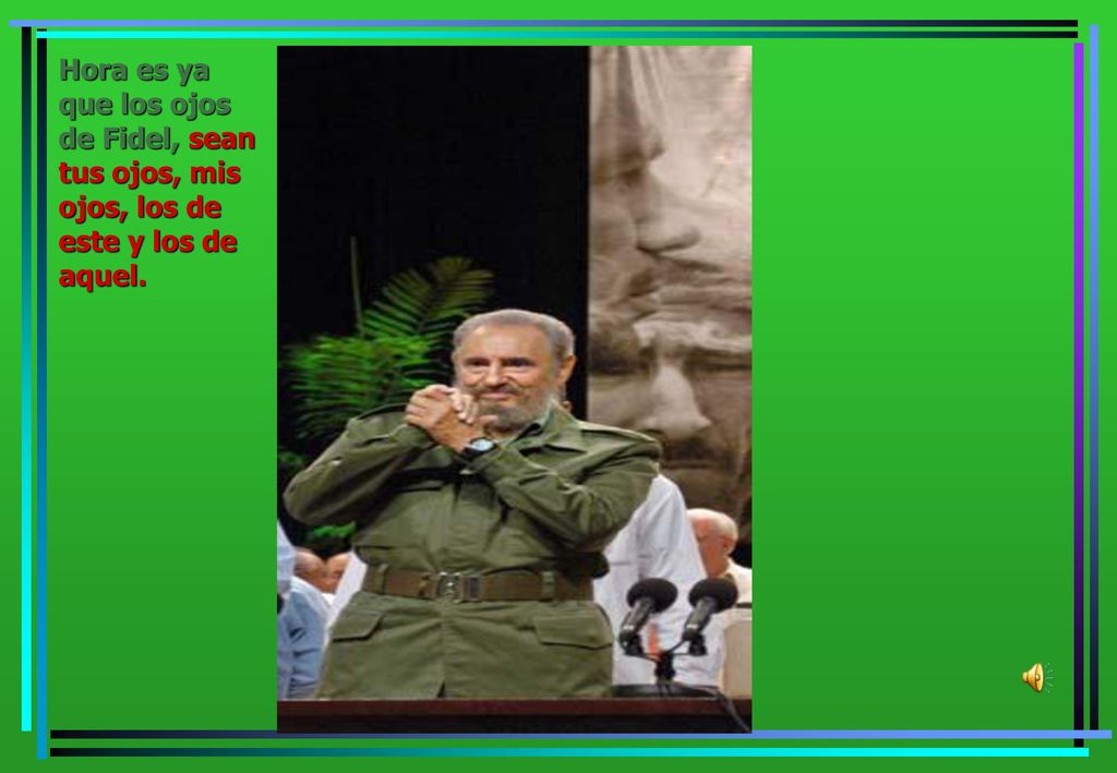 Hora es ya que los ojos de Fidel, sean tus ojos, mis ojos, los de este y los de aquel.