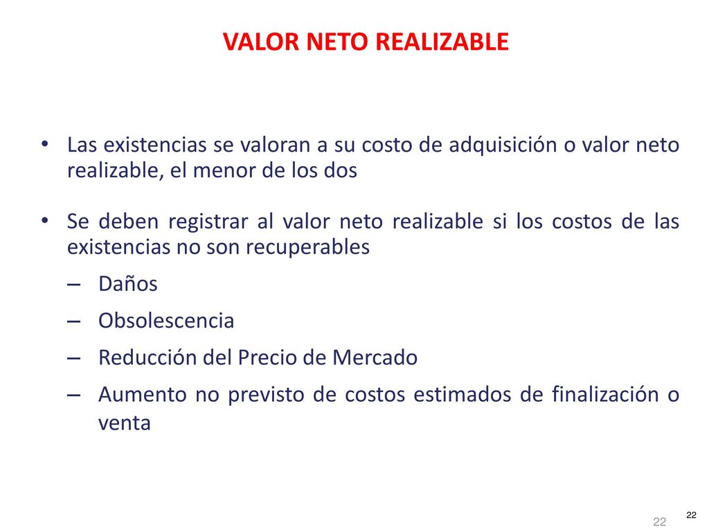 VALOR NETO REALIZABLE Las existencias se valoran a su costo de adquisición o valor neto realizable, el menor de los dos.