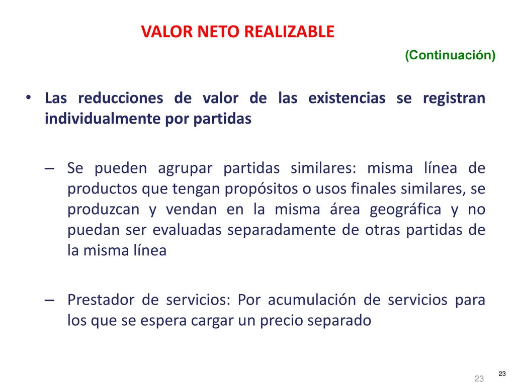 VALOR NETO REALIZABLE (Continuación) Las reducciones de valor de las existencias se registran individualmente por partidas.