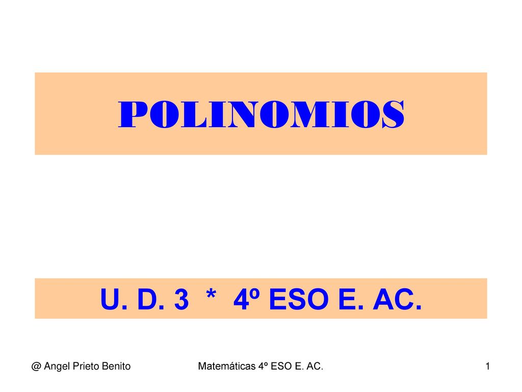 POLINOMIOS U. D. 3 * 4º ESO E. Angel Prieto Benito