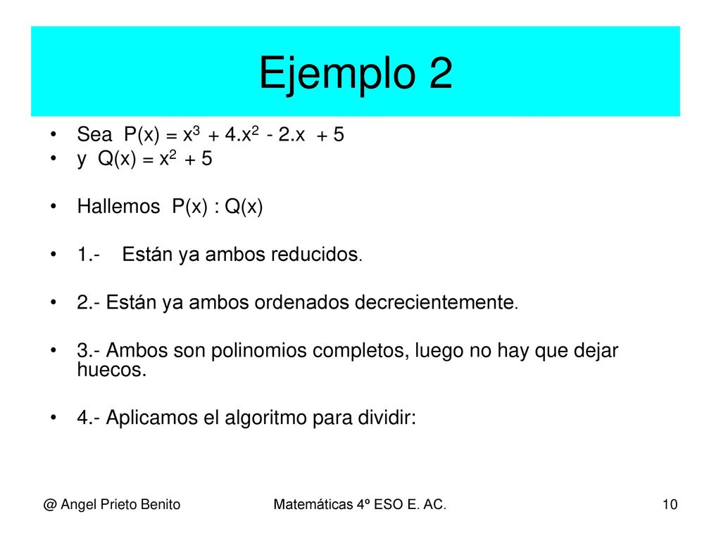 Ejemplo 2 Sea P(x) = x3 + 4.x2 - 2.x + 5 y Q(x) = x2 + 5