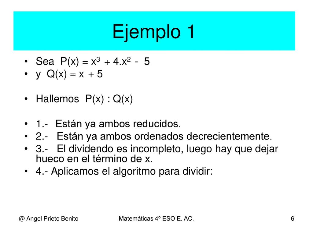 Ejemplo 1 Sea P(x) = x3 + 4.x2 - 5 y Q(x) = x + 5 Hallemos P(x) : Q(x)